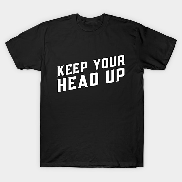 Positive 'KEEP YOUR HEAD UP' T-Shirt by keeplooping